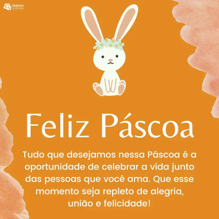 Cartão virtual de fundo laranja com desenho de coelho e frase: Tudo que desejamos nessa Páscoa é a oportunidade de celebrar a vida junto das pessoas que você ama. Que esse momento seja repleto de alegria, união e felicidade!