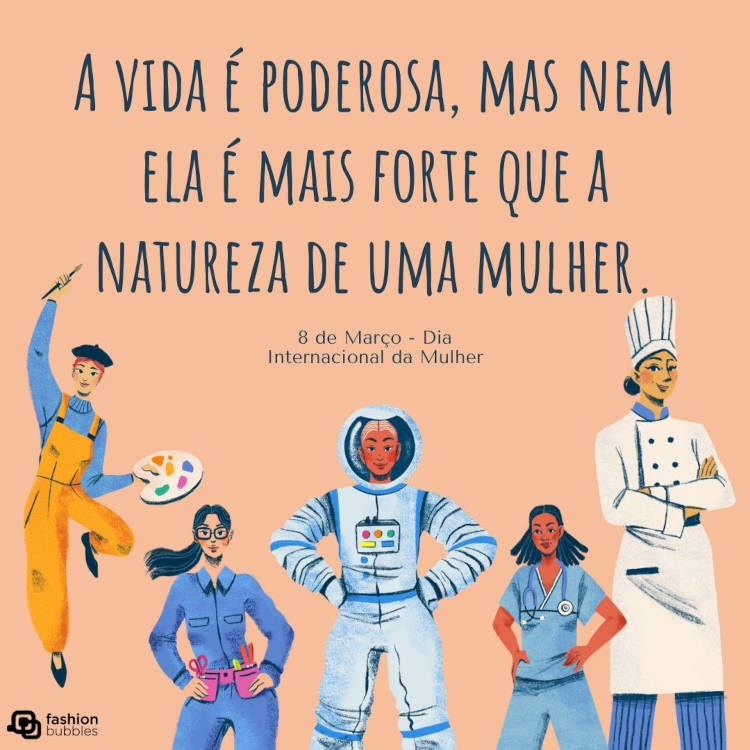 Cartão virtual de fundo laranja com desenho de mulheres de diferentes profissões e frase: A vida é poderosa, mas nem ela é mais forte que a natureza de uma mulher. Feliz Dia da Mulher!