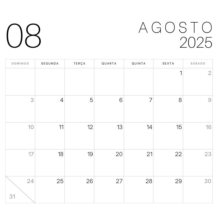 A imagem mostra o calendário de agosto de 2025 com design minimalista. O número "08" está no canto superior esquerdo, e "AGOSTO 2025" aparece no superior direito. Os dias estão organizados em uma grade semanal, terminando no dia 31.