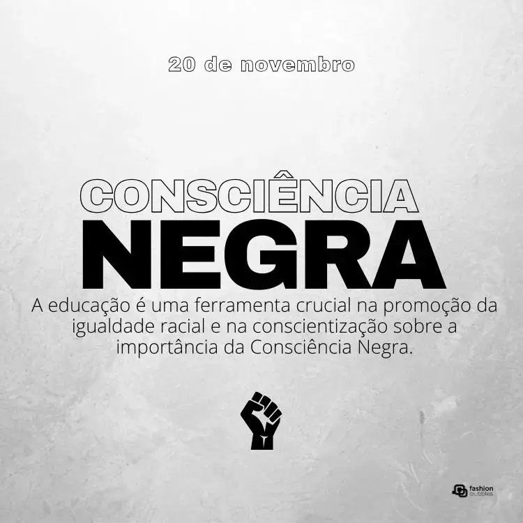Cartão virtual de fundo off white com frase "A educação é uma ferramenta crucial na promoção da igualdade racial e na conscientização sobre a importância da Consciência Negra." e desenho de punho para cima na cor preta 