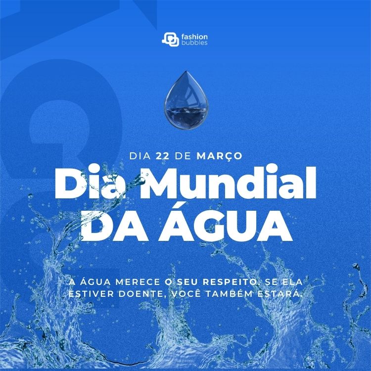 Cartão virtual de fundo azul com marcas de água, gota e frase: A água merece o seu respeito. Se ela estiver doente, você também estará.