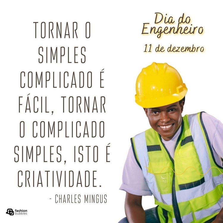 Foto de pessoa de pele negra com colete e capacete de engenheiro, além de frase  “Tornar o simples complicado é fácil, tornar o complicado simples, isto é criatividade.” (Charles Mingus)
