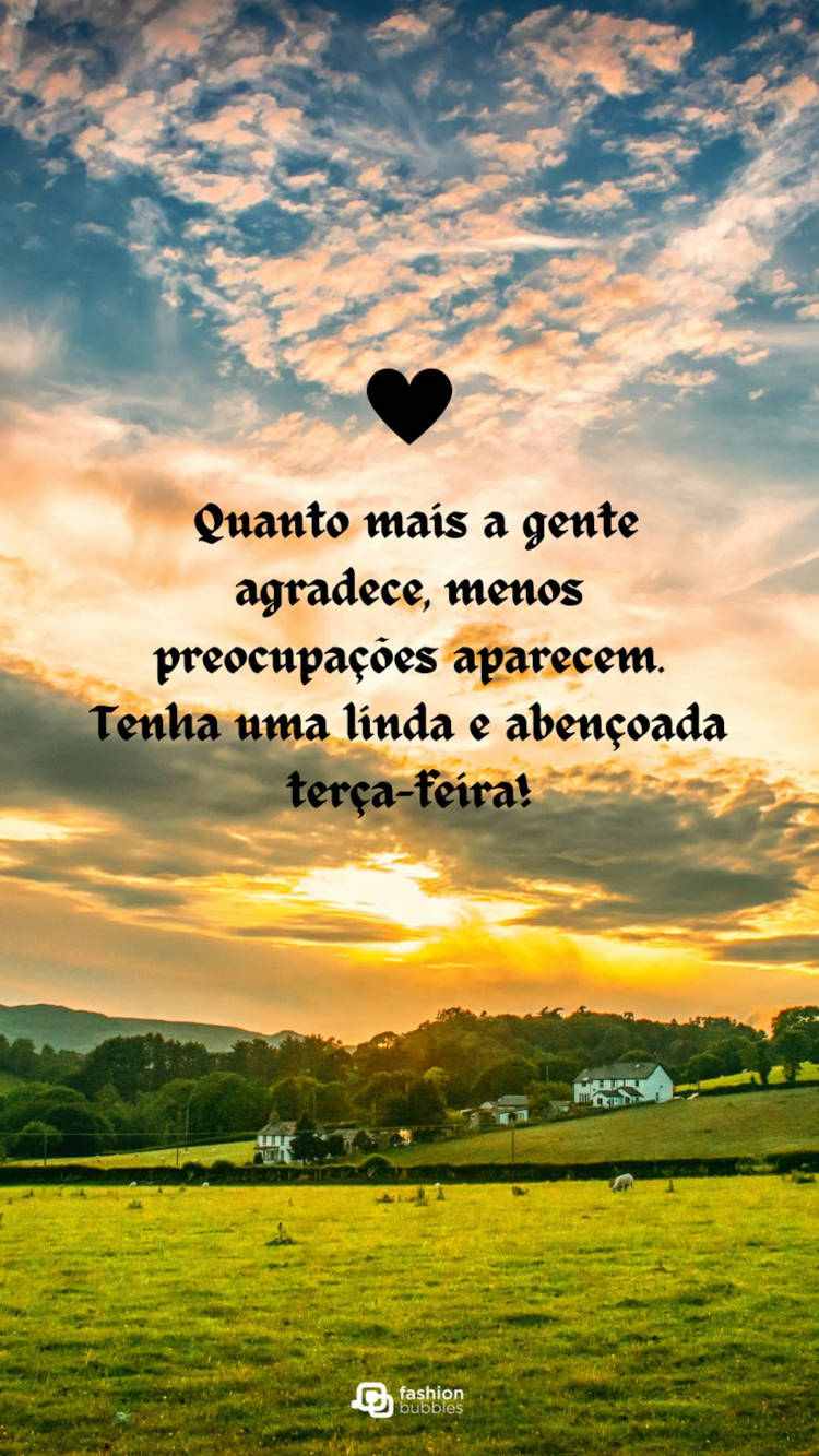 Foto de paisagem do campo e frase "Quanto mais a gente agradece, menos preocupações aparecem. Tenha uma linda e abençoada terça-feira!"