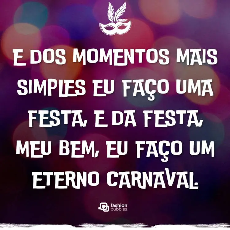 Cartão virtual de fundo imitando luzes coloridas desfocadas e frase: E dos momentos mais simples eu faço uma festa, e da festa, meu bem, eu faço um eterno Carnaval