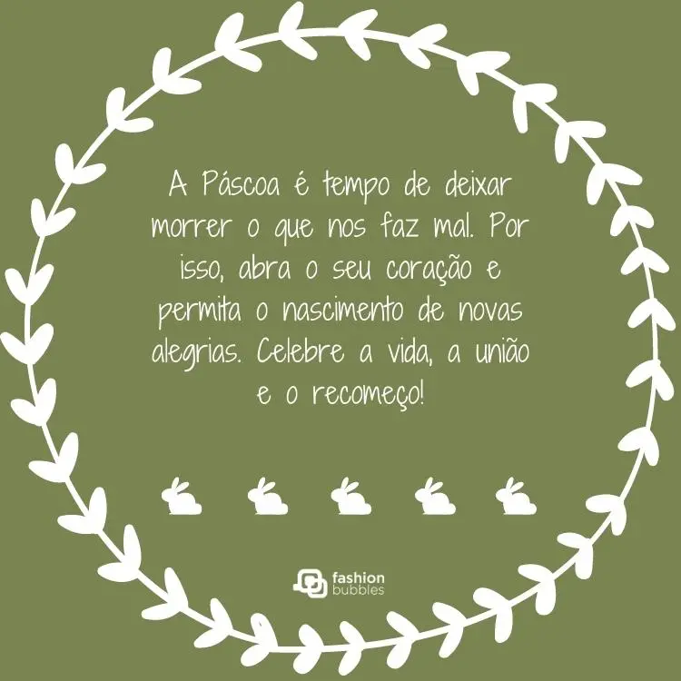 Cartão virtual de fundo verde com desenho de guirlanda, coelhos e frase: A Páscoa é tempo de deixar morrer o que nos faz mal. Por isso, abra o seu coração e permita o nascimento de novas alegrias. Celebre a vida, a união e o recomeço!
