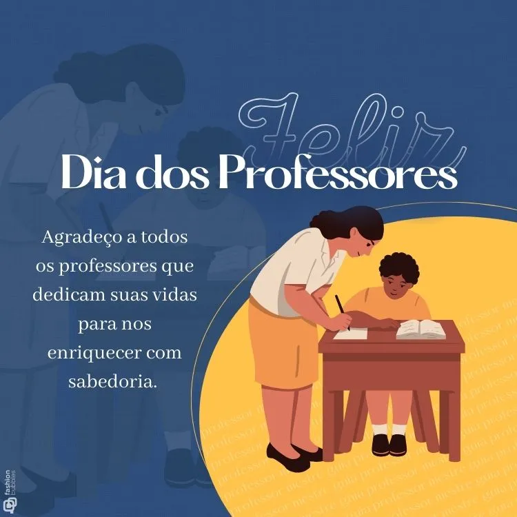 Cartão virtual de fundo azul escuro e amarelo, com desenho de professora ajudando aluno sentado à carteira, além de frase "Agradeço a todos os professores que dedicam suas vidas para nos enriquecer com sabedoria. "