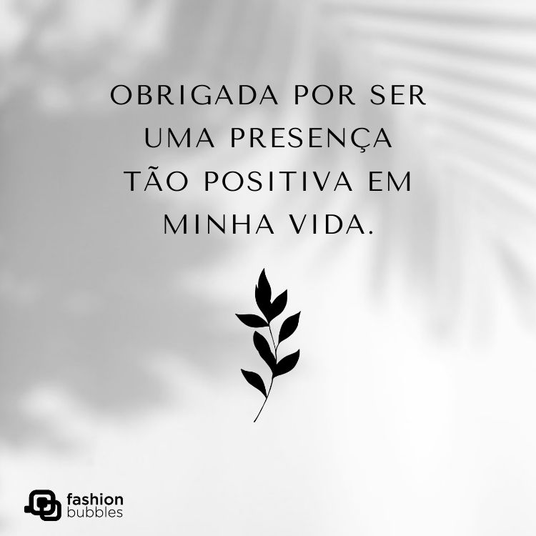 Cartão virtual de fundo cinza com desenho preto de ramo e frase "Obrigada por ser uma presença tão positiva em minha vida."