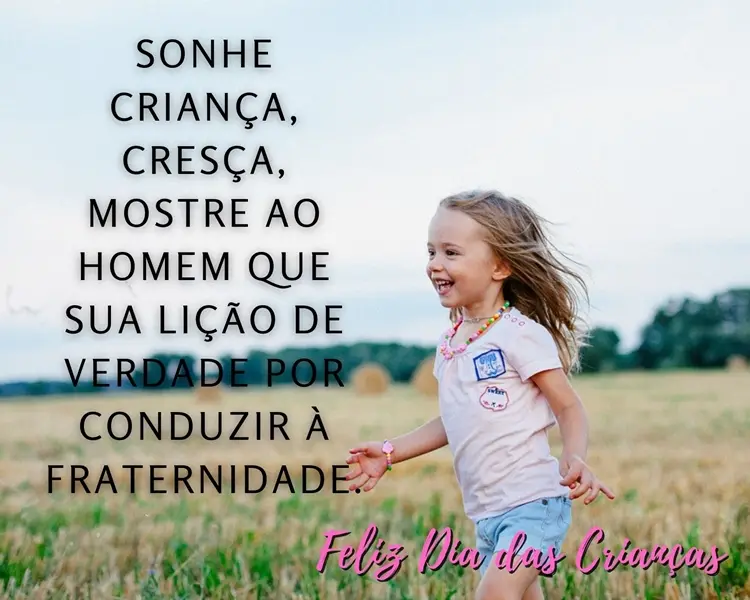 Criança correndo no gramado e frase "Sonhe, criança. Cresça e, assim, mostre ao homem que sua lição de verdade pode conduzir à fraternidade."