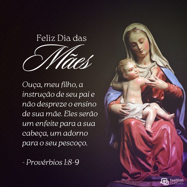 Cartão de Dia das Mães com imagem de Maria e Jesus, além de frase "Ouça, meu filho, a instrução de seu pai e não despreze o ensino de sua mãe. Eles serão um enfeite para a sua cabeça, um adorno para o seu pescoço." (Provérbios 1:8-9)