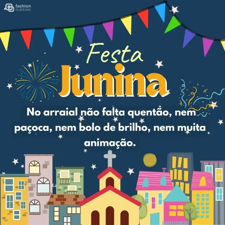 Cartão virtual de fundo azul com desenho de casas e igreja, além de frase "No arraial não falta quentão, nem paçoca, nem bolo de brilho, nem muita animação."