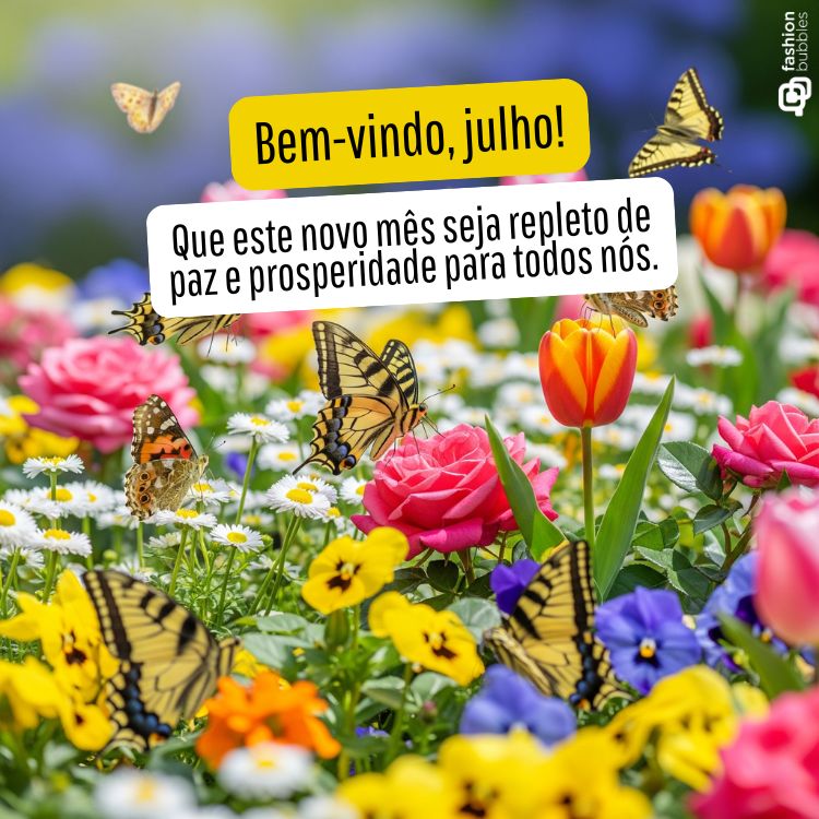 A imagem exibe um campo florido e vibrante com rosas, margaridas e tulipas em tons de rosa, amarelo e roxo. Várias borboletas voam entre as flores. Um banner amarelo e uma caixa de texto branca contêm a mensagem "Bem-vindo, julho! Que este novo mês seja repleto de paz e prosperidade para todos nós."

