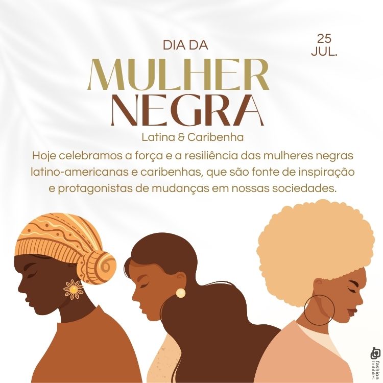 Cartão virtual de fundo claro com desenho de três mulheres negras e frase "Hoje celebramos a força e a resiliência das mulheres negras latino-americanas e caribenhas, que são fonte de inspiração e protagonistas de mudanças em nossas sociedades."