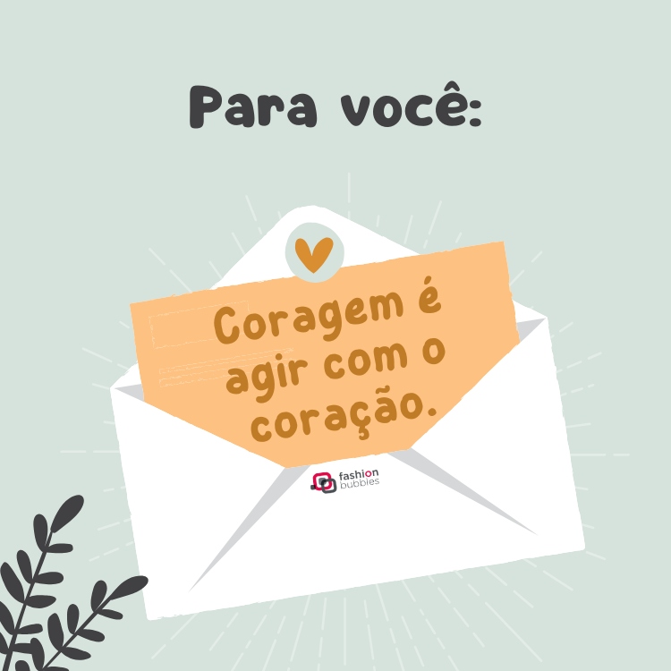 Card de fundo verde-claro com desenho de envelope com papel laranja escrito: Coragem é agir com o coração.