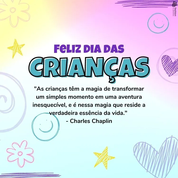 Cartão virtual de fundo colorido com desenhos de flores, estrelas, corações e frase "As crianças têm a magia de transformar um simples momento em uma aventura inesquecível, e é nessa magia que reside a verdadeira essência da vida." - Charles Chaplin