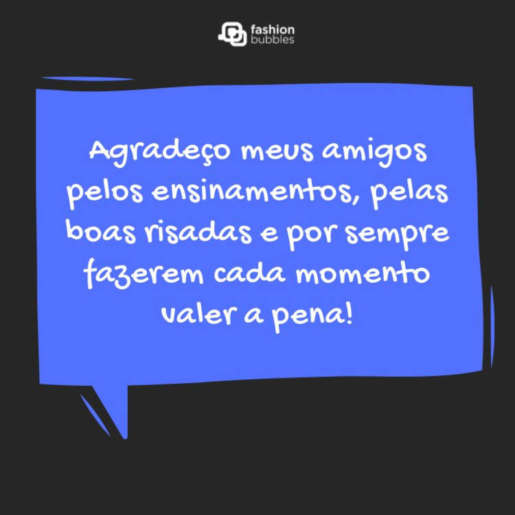 Agradeço meus amigos pelos ensinamentos, pelas boas risadas e por sempre fazerem cada momento valer a pena! Cartão virtual de fundo preto com balão azul e frase "Agradeço meus amigos pelos ensinamentos, pelas boas risadas e por sempre fazerem cada momento valer a pena!"