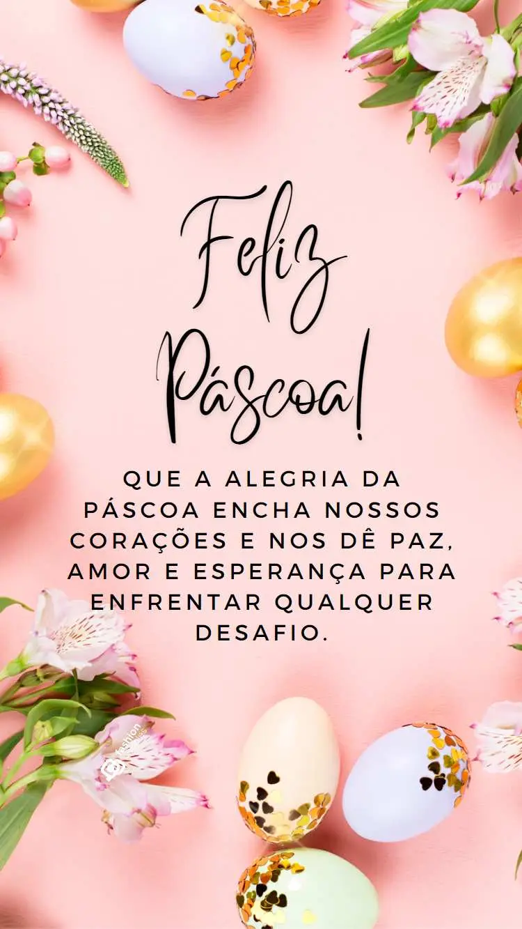Frase "Que a alegria da Páscoa encha nossos corações e nos dê paz, amor e esperança para enfrentar qualquer desafio." escrita em fundo rosa com ovos de chocolate e flores.