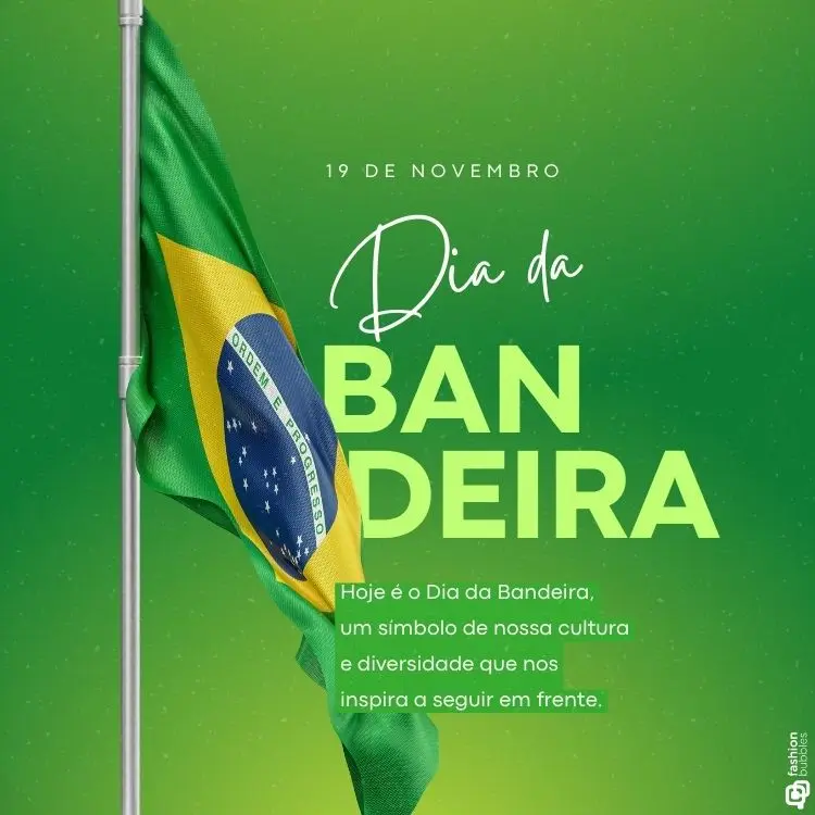 A imagem apresenta a bandeira do Brasil tremulando em um mastro prateado. O fundo é um gradiente verde. No topo, lê-se "19 de Novembro". Ao centro, em letras grandes: "Dia da BANDEIRA". Abaixo, em letras menores: "Hoje é o Dia da Bandeira, um símbolo de nossa cultura e diversidade que nos inspira a seguir em frente."