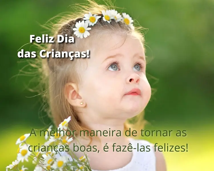 Foto de menina de pele clara olhando pra cima e frase "A melhor maneira de tornar as crianças boas, é fazê-las felizes! Feliz Dia das Crianças!"
