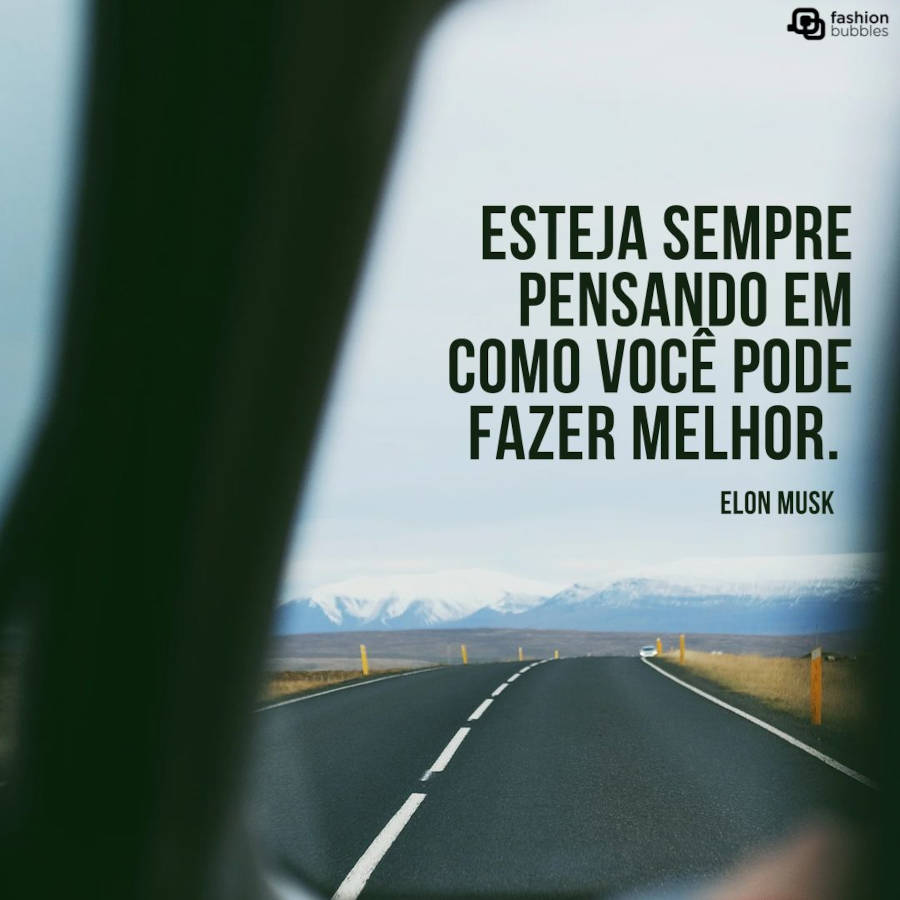 Frase para bio do Instagram: "Esteja sempre pensando em como você pode fazer melhor.” Elon Musk
