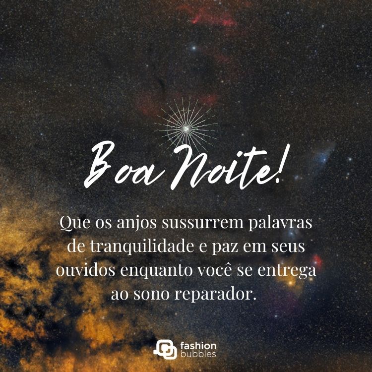 Foto de céu estrelado com frase " Boa noite! Que os anjos sussurrem palavras de tranquilidade e paz em seus ouvidos enquanto você se entrega ao sono reparador. "