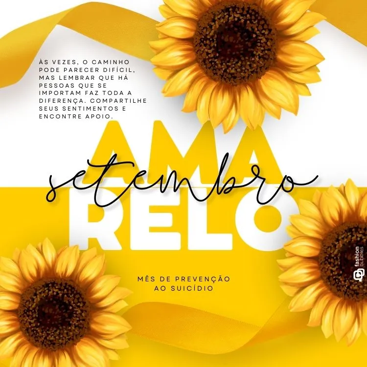 A imagem tem um fundo amarelo e branco, decorado com girassóis. No topo, há um texto em letras maiúsculas: "Às vezes, o caminho pode parecer difícil, mas lembrar que há pessoas que se importam faz toda a diferença. Compartilhe seus sentimentos e encontre apoio." No centro, em letras grandes, está escrito "SETEMBRO AMARELO", com "setembro" em letra cursiva preta e "AMARELO" em branco. Na parte inferior, lê-se "Mês de prevenção ao suicídio". A imagem é parte da campanha de conscientização sobre a prevenção do suicídio, conhecida como Setembro Amarelo.

