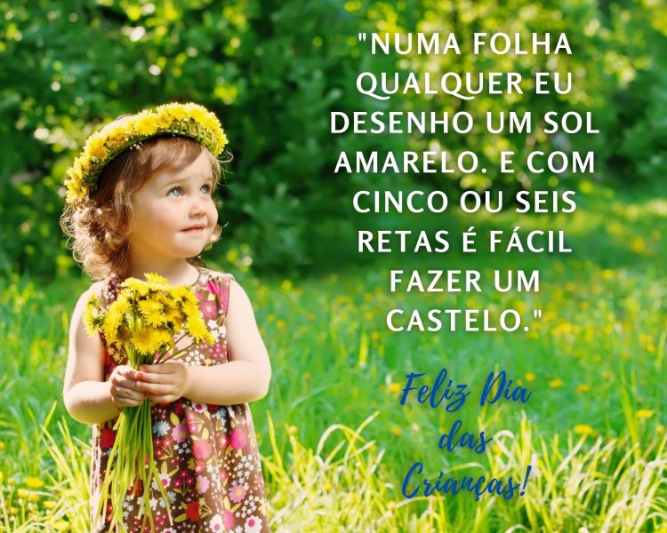 Foto de menina em jardim e frase "Numa folha qualquer eu desenho um sol amarelo. E com cinco ou seis retas é fácil fazer um castelo."