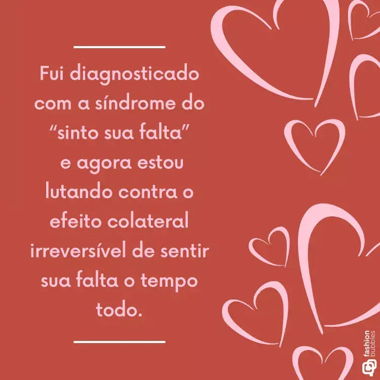 Ilustração vermelha com corações rosa e a frase "Fui diagnosticado com a síndrome do “sinto sua falta” e agora estou lutando contra o efeito colateral irreversível de sentir sua falta o tempo todo. "