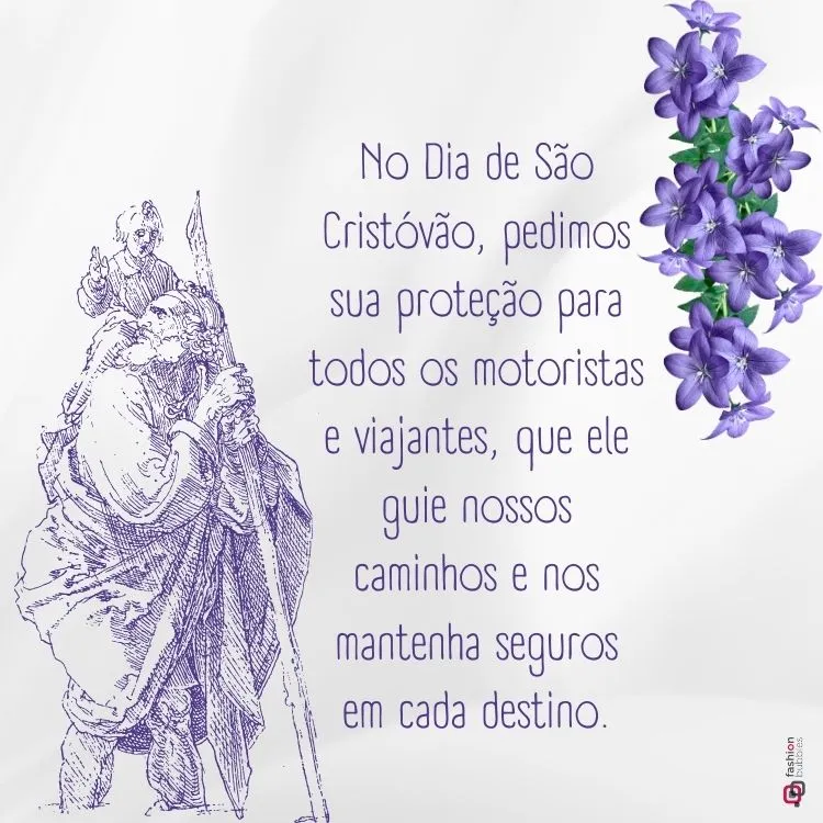 A imagem mostra um santocarregando o menino Jesus nas costas, atravessando um rio. Ao lado, há flores roxas. O fundo é claro e há um texto em português celebrando o Dia 25 de julho, pedindo sua proteção para motoristas e viajantes.

