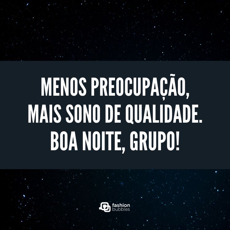 Foto de céu estrelado com frase "Menos preocupação, mais sono de qualidade. Boa noite, grupo!"