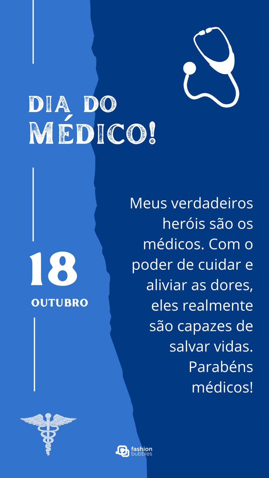 Frase de parabéns aos médicos: Meus verdadeiros heróis são os médicos. Com o poder de cuidar e aliviar as dores, eles realmente são capazes de salvar vidas. Obrigada e Feliz Dia do Médico!