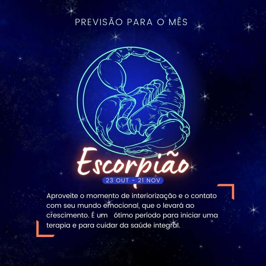 FImagem com fundo azul e estrelas. No centro, desenho de escorpião. Abaixo, escrito de laranja neon "Escorpião". Logo depois, escrito de branco com fundo azul "23 out - 21 nov". Abaixo, escrito de branco, "Aproveite o momento de interiorização e o contato com seu mundo emocional, que o levará ao crescimento. É um ótimo período para iniciar uma terapia e para cuidar da saúde integral".