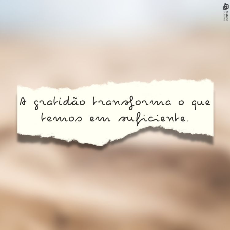26. A gratidão transforma o que temos em suficiente.