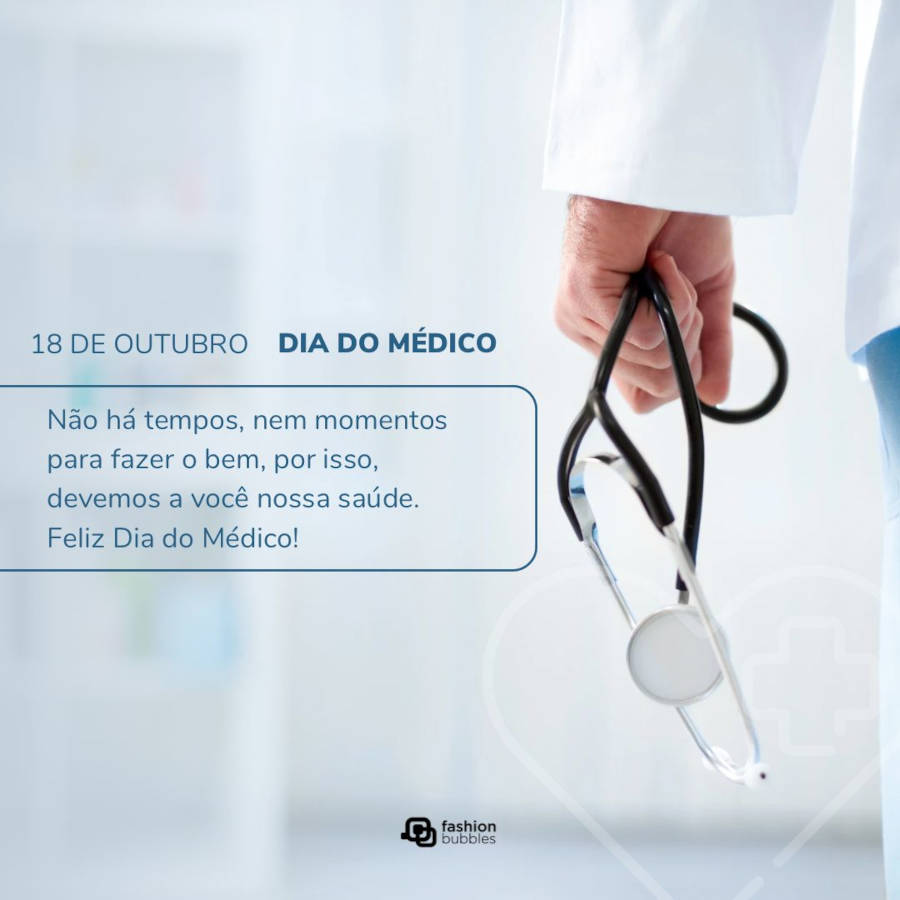 Frase sobre saúde: Não há tempos, nem momentos para fazer o bem, por isso, devemos a você nossa saúde. Feliz Dia do Médico!