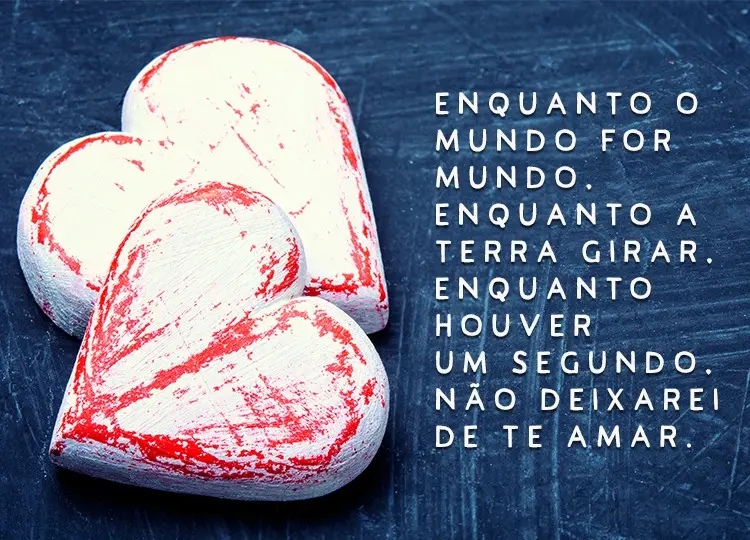 Foto de fundo azul com corações brancos pintados de vermelho e frase "Enquanto o mundo for mundo, enquanto a Terra girar, enquanto houver um segundo, não deixarei de te amar."