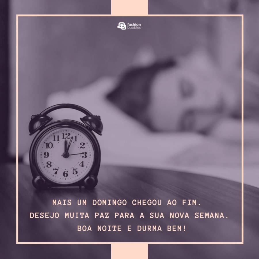 Foto de um alarme pequeno preto em evidência junto, ao fundo uma mulher dormindo. Compondo a ilustração, tem a frase "Mais um domingo chegou ao fim. Desejo muita paz para a sua nova semana. Boa noite e durma bem!"