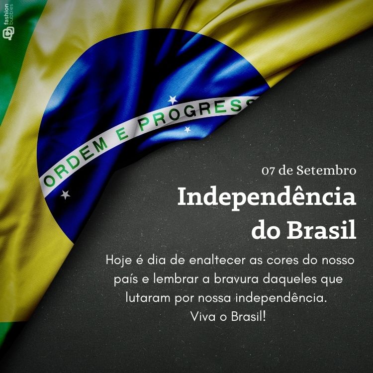 Foto da bandeira do Brasil e frase: Hoje é dia de enaltecer as cores do nosso país e lembrar a bravura daqueles que lutaram por nossa independência. Viva o Brasil!