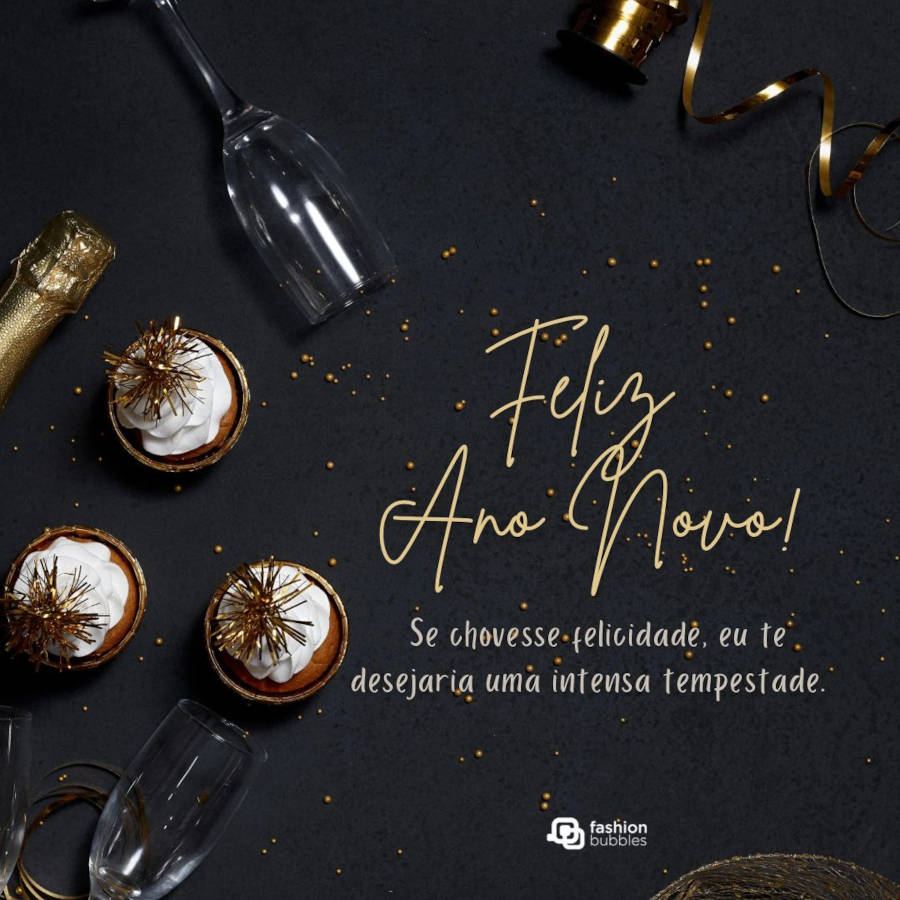 Foto de Champagne com o fundo preto frase:  Se chovesse felicidade, eu te desejaria uma intensa tempestade. Feliz 2023!