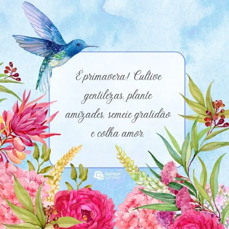 Card pintado com fundo azul, flores diversas em rosa, beija-flor azul e quadro no meio com frase: É primavera! Cultive gentilezas, plante amizades, semeie gratidão e colha amor.