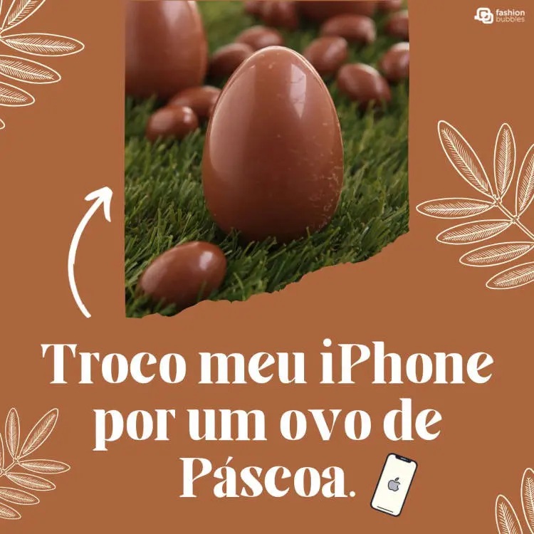 Cartão virtual de fundo marrom com foto de ovos de Páscoa, desenho de iphone e frase: Troco meu iPhone por um ovo de Páscoa.