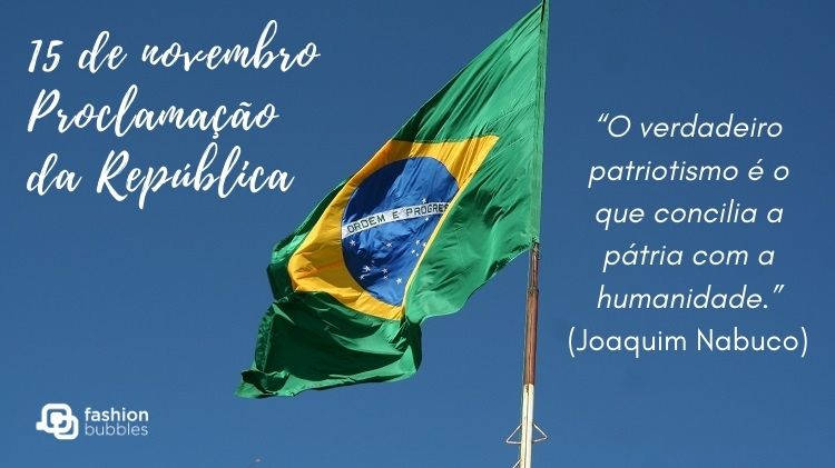 Cartão virtual com foto de bandeira brasileira hasteada e frase "“O verdadeiro patriotismo é o que concilia a pátria com a humanidade.” (Joaquim Nabuco)"