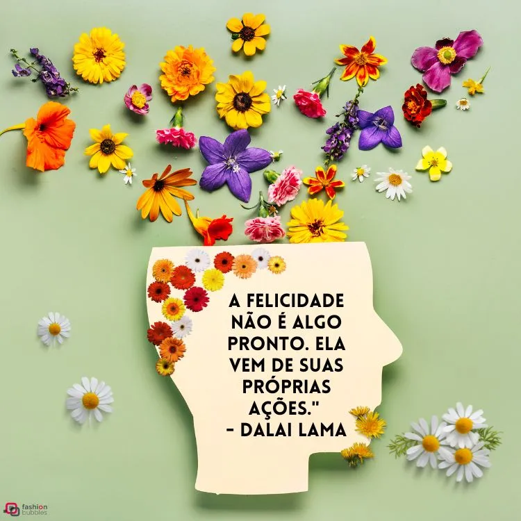 Cartão virtual de fundo verde com desenho de cabeça com flores saindo dela e frase "A felicidade não é algo pronto. Ela vem de suas próprias ações." - Dalai Lama