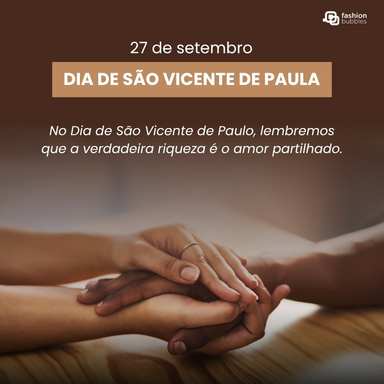 Foto de mãos unidas e frase: No Dia de São Vicente de Paulo, lembremos que a verdadeira riqueza é o amor partilhado.