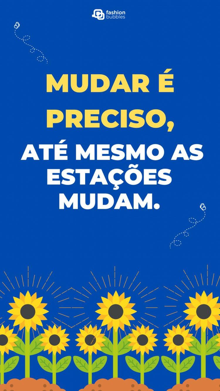 Cartão virtual de fundo azul com desenho de borboleta, girassóis e frase "Mudar é preciso, até mesmo as estações mudam."