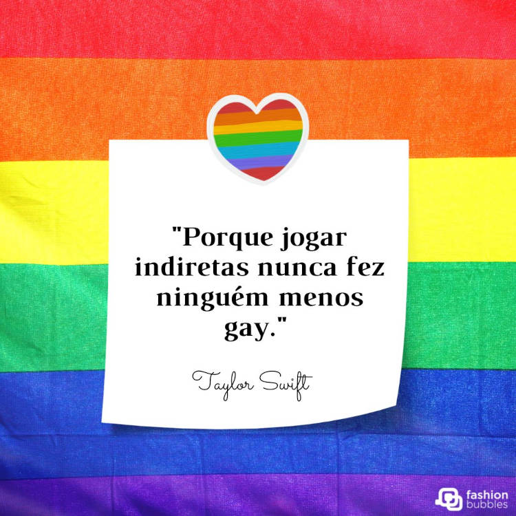 Cartão virtual de fundo colorido com papel colado e frase ""Porque jogar indiretas nunca fez ninguém menos gay." - Taylor Swift"