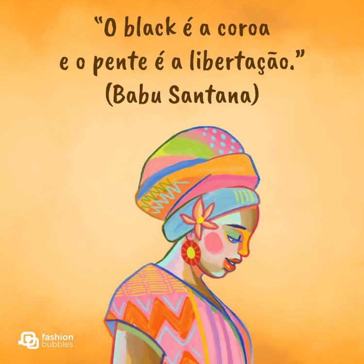 Cartão virtual de fundo amarelo com desenho de mulher de pele negra com turbante e roupas coloridas, além de frase “O black é a coroa e o pente é a libertação.” (Babu Santana)