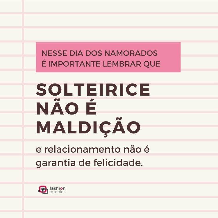 Card imitando folha pautada e frase: Nesse Dia dos Namorados é importante lembrar que solteirice não é maldição e relacionamento não é garantia de felicidade.