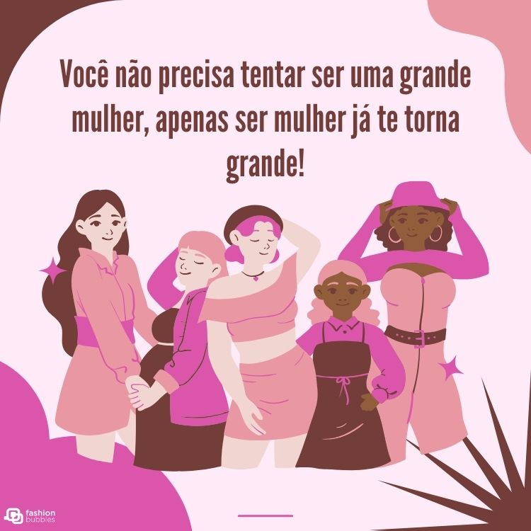 Cartão virtual de fundo rosa com desenho de mulheres e frase "Você não precisa tentar ser uma grande mulher, apenas ser mulher já te torna grande! " em fundo rosa com desenhos de mulheres