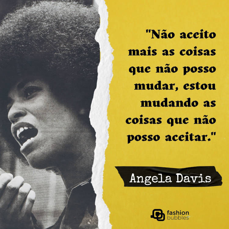 Cartão virtual dividido ao meio com foto de Angela Davis e a outra metade é amarela com frase "Não aceito mais as coisas que não posso mudar, estou mudando as coisas que não posso aceitar." (Angela Davis)