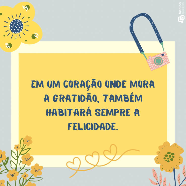 Ilustração com flores e câmera e a frase "Em um coração onde mora a gratidão, também habitará sempre a felicidade."