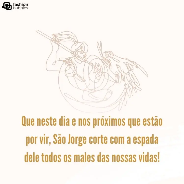 Cartão virtual de fundo bege, com desenho de São Jorge apenas contornado em traço único e frase "Que neste dia e nos próximos que estão por vir, São Jorge corte com a espada dele todos os males das nossas vidas!"